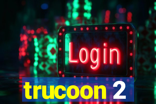 trucoon 2